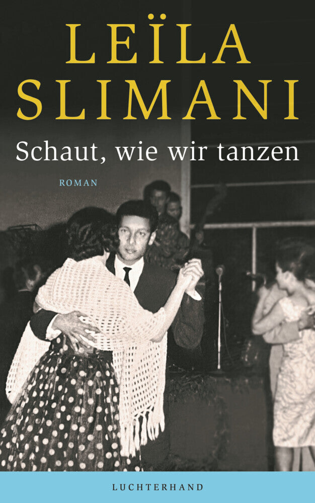 Schaut, wie wir tanzen (Leïla Slimani)