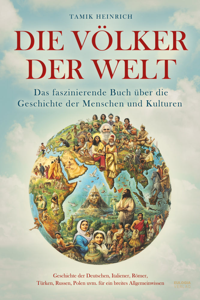 Die Völker der Welt - Das faszinierende Buch über die Geschichte der Menschen und Kulturen (Heinrich Tamik)