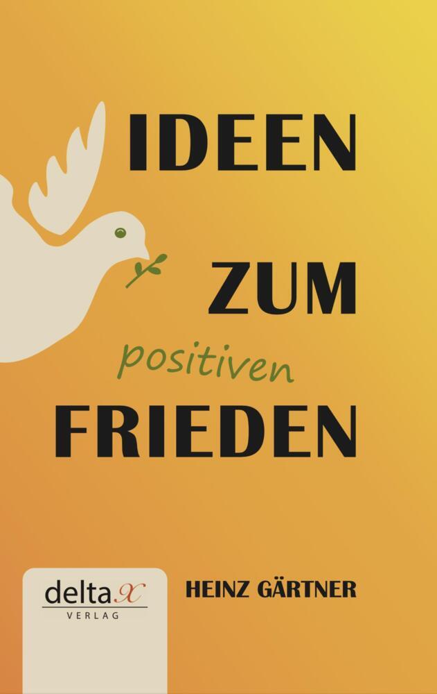 Ideen zum positiven Frieden (Heinz Gärtner)