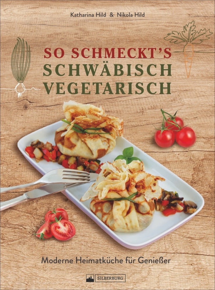 So schmeckt's schwäbisch vegetarisch (Nikola Hild)