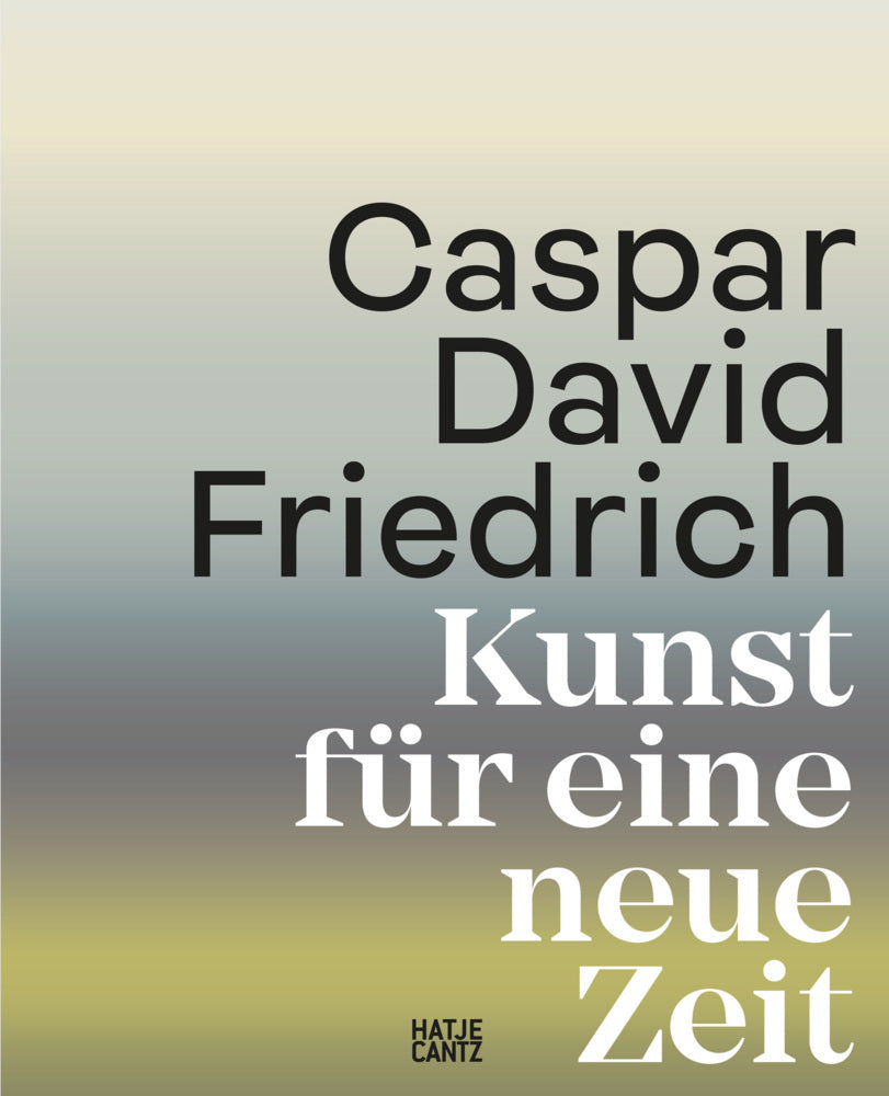 Caspar David Friedrich. Kunst für eine neue Zeit (Markus Bertsch)