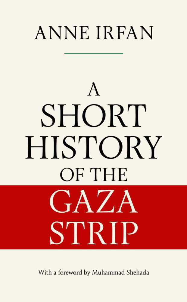 A Short History of the Gaza Strip (Anne Irfan)