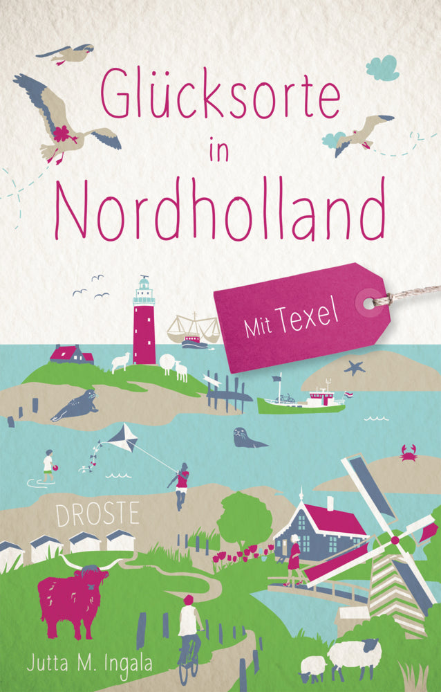 Glücksorte in Nordholland. Mit Texel (Jutta M. Ingala)