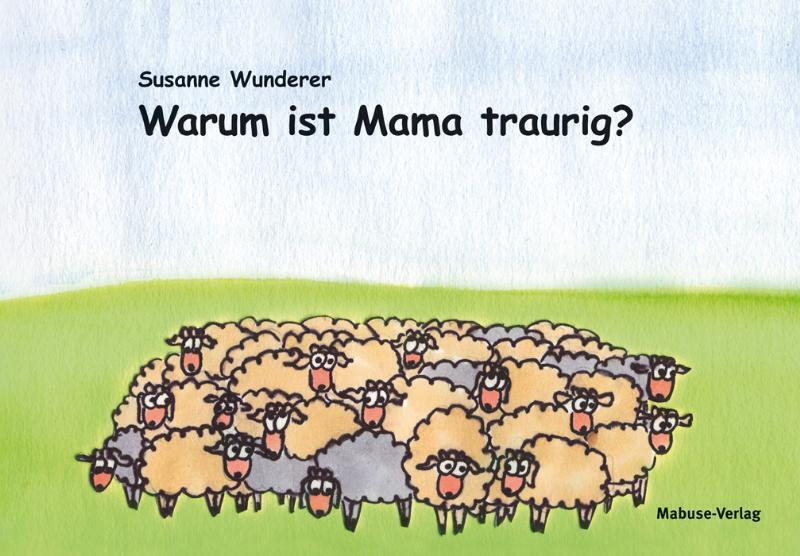 Warum ist Mama traurig? (Susanne Wunderer)