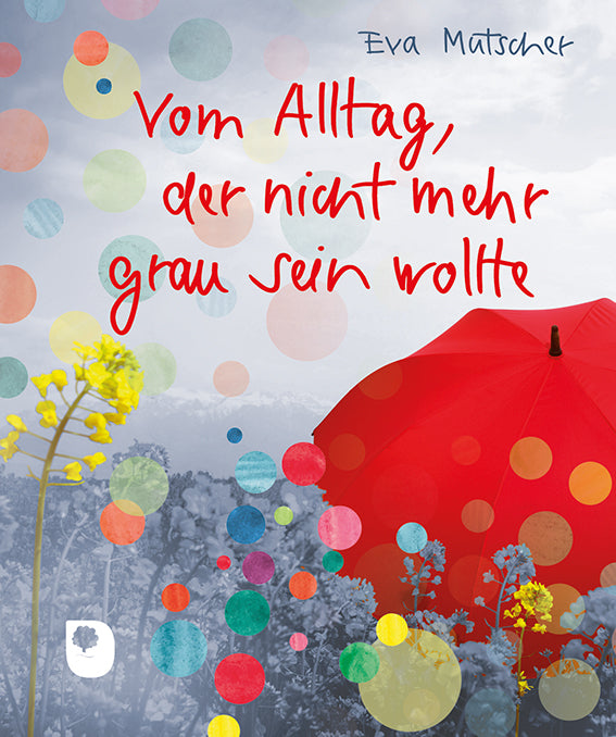 Vom Alltag, der nicht mehr grau sein wollte (Eva Mutscher)