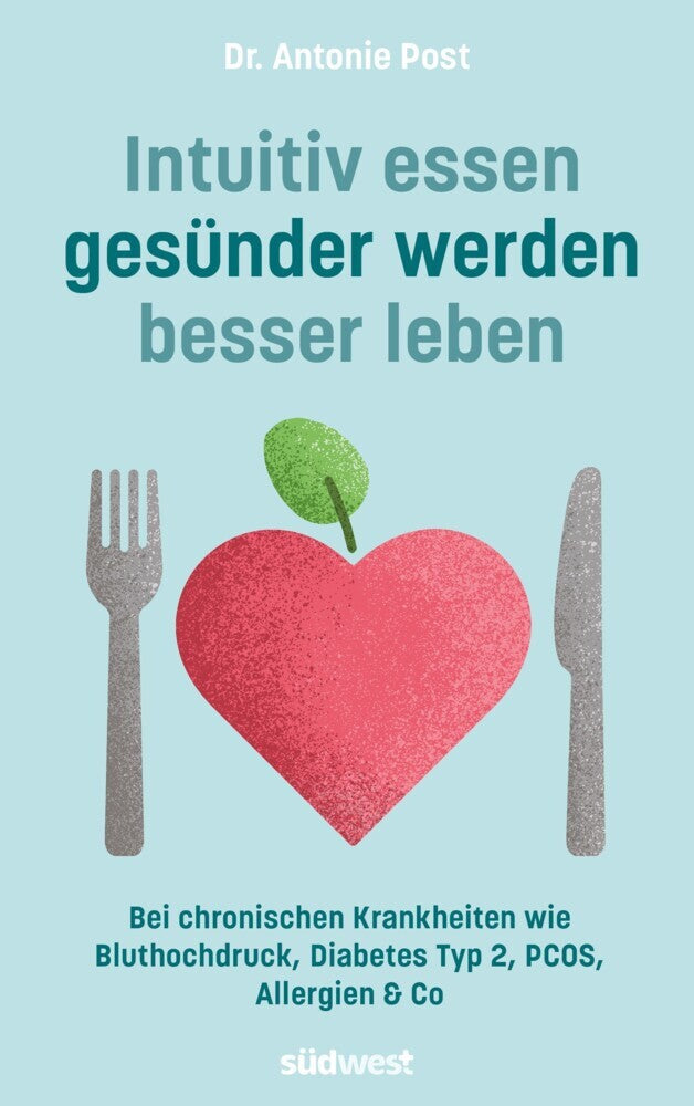 Intuitiv essen, gesünder werden, besser leben (Antonie Post)
