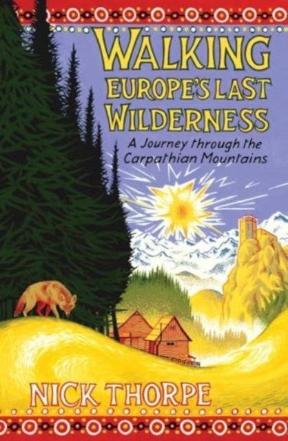 Walking Europe's Last Wilderness (Nick Thorpe)