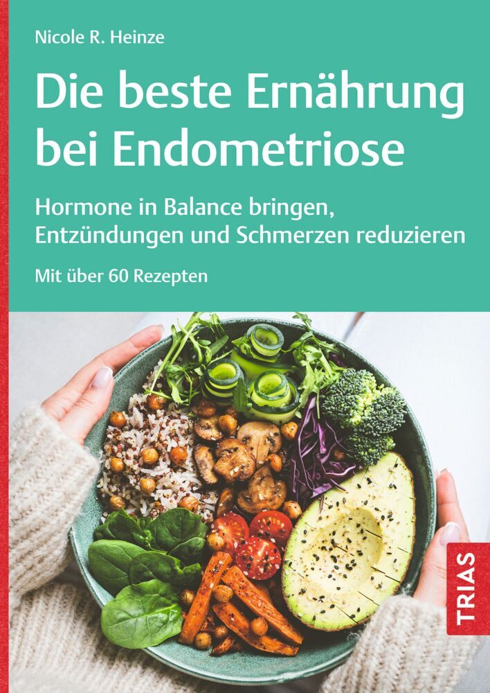 Die beste Ernährung bei Endometriose (Nicole R. Heinze)