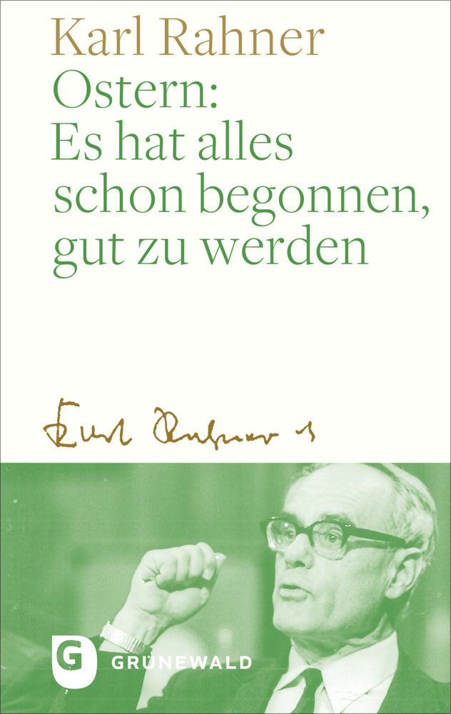 Ostern: Es hat alles schon begonnen, gut zu werden (Karl Rahner)