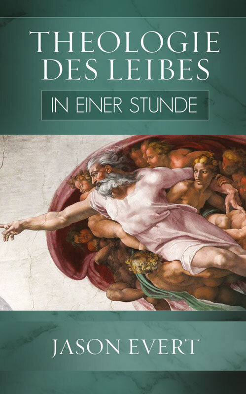 Theologie des Leibes in einer Stunde (Jason Evert)