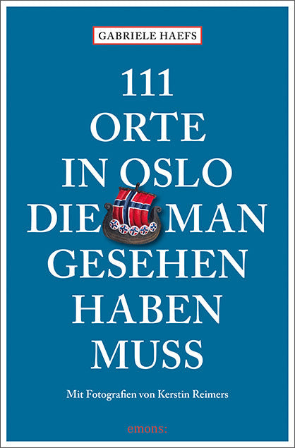 111 Orte in Oslo, die man gesehen haben muss (Gabriele Haefs)