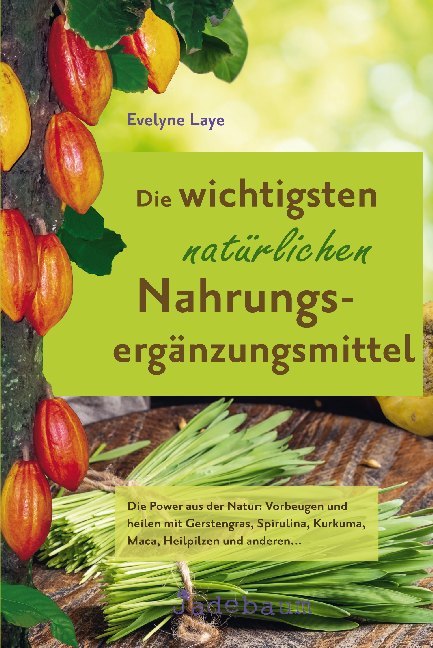 Die wichtigsten natürlichen Nahrungsergänzungsmittel (Evelyne Laye)