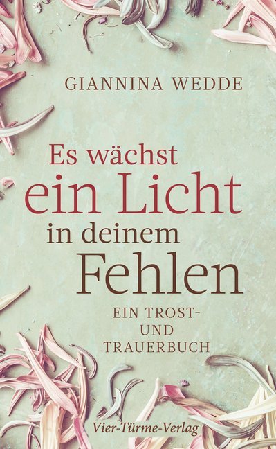 Es wächst ein Licht in deinem Fehlen (Giannina Wedde)