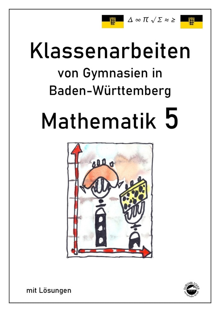 Mathematik 5, Klassenarbeiten von Gymnasien in Baden-Württemberg mit Lösungen (Claus Arndt)