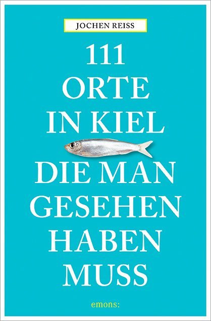 111 Orte in Kiel, die man gesehen haben muss (Jochen Reiss)