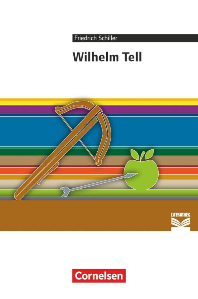 Cornelsen Literathek - Textausgaben - Wilhelm Tell - Empfohlen für das 8.-10. Schuljahr - Textausgabe - Text - Erläuterungen - Materialien (Friedrich Schiller)
