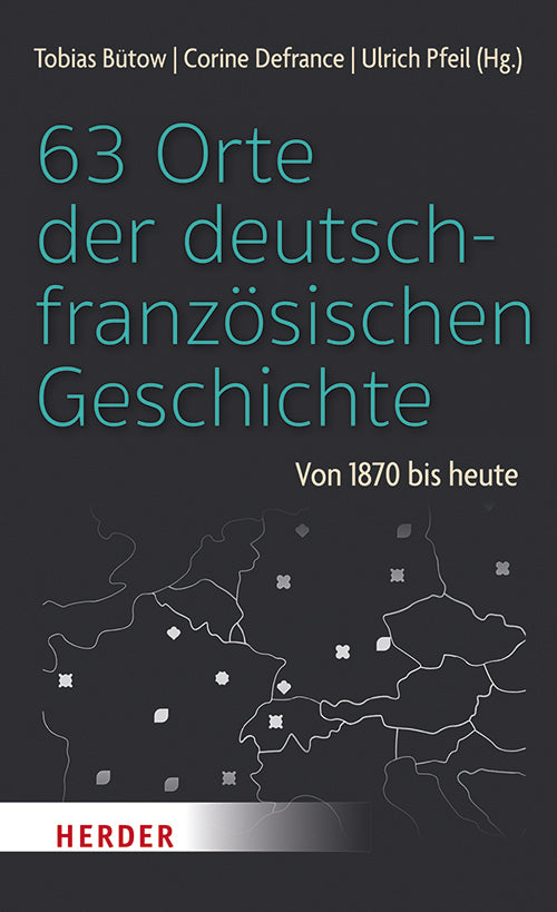 63 Orte der deutsch-französischen Geschichte (Ulrich Pfeil)