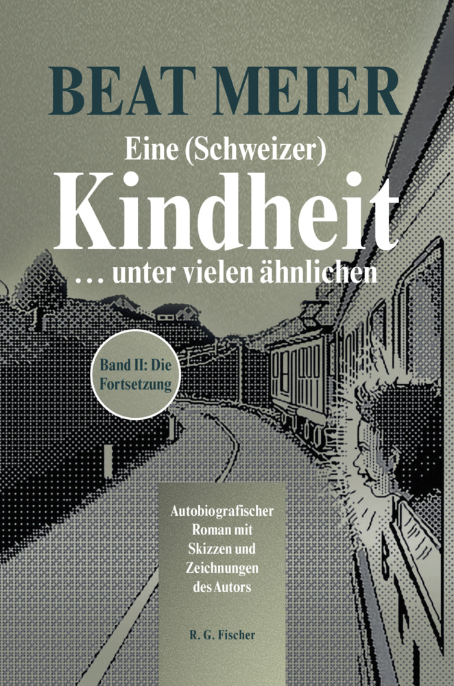 Eine (Schweizer) Kindheit ... unter vielen ähnlichen, Band 2 (Beat Meier)