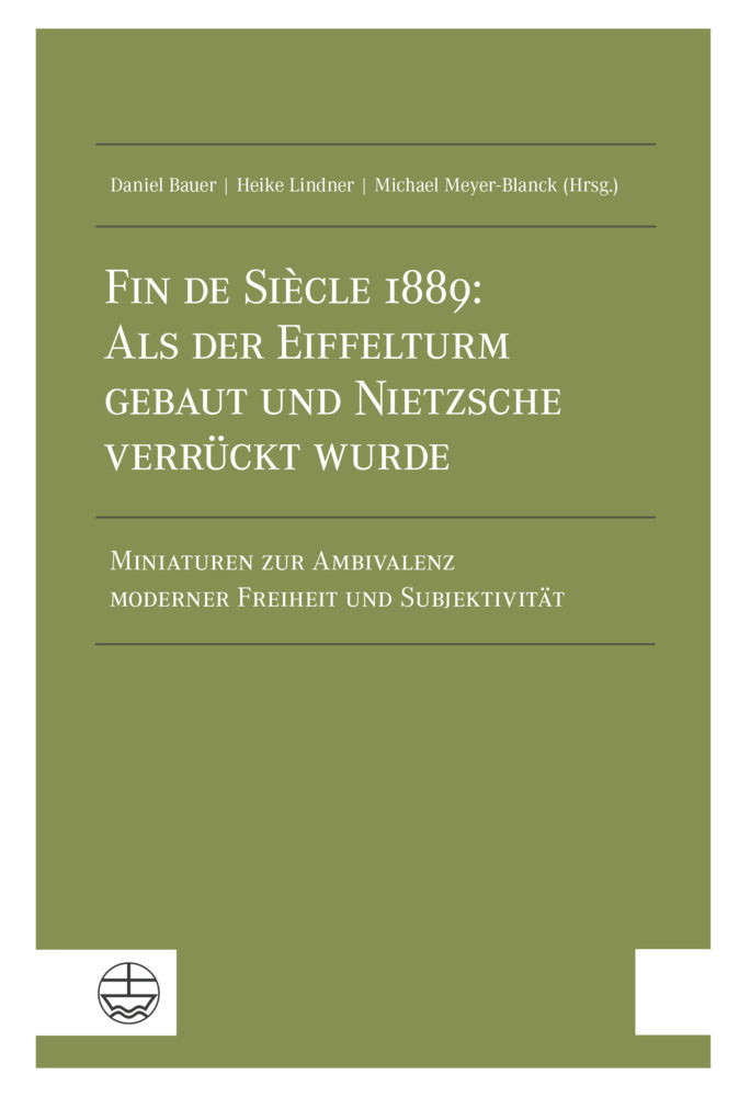 Fin de Siècle 1889: Als der Eiffelturm gebaut und Nietzsche verrückt wurde (Daniel Bauer)