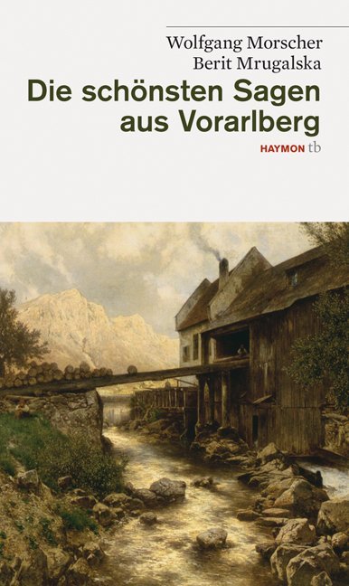 Die schönsten Sagen aus Vorarlberg (Wolfgang Morscher)