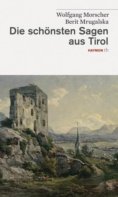 Die schönsten Sagen aus Tirol (Wolfgang Morscher)