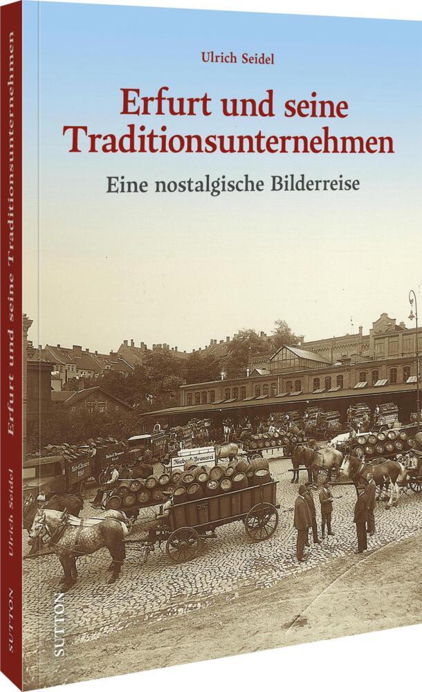 Erfurt und seine Traditionsunternehmen (Ulrich Seidel)