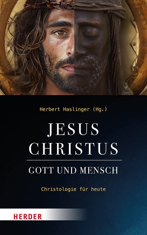 Jesus Christus - Gott und Mensch (Herbert Haslinger)