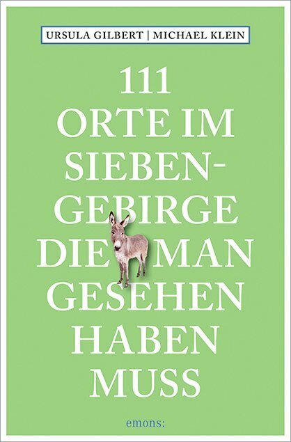 111 Orte im Siebengebirge, die man gesehen haben muss (Ursula Gilbert)