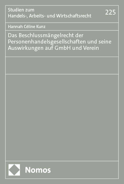 Das Beschlussmängelrecht der Personenhandelsgesellschaften und seine Auswirkungen auf GmbH und Verein (Hannah Céline Kunz)