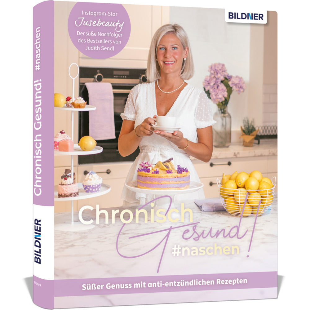 Chronisch Gesund #naschen - Süßer Genuss mit anti-entzündlichen Rezepten (Judith Sendl)