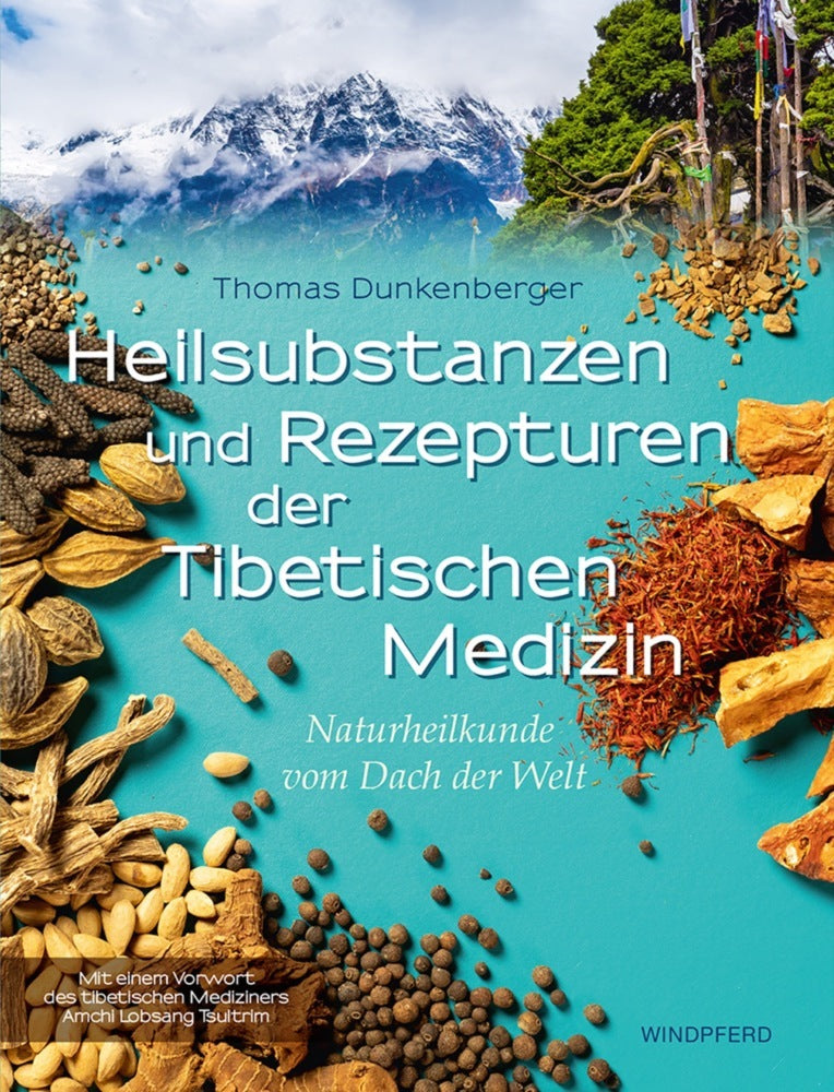 Heilsubstanzen und Rezepturen der Tibetischen Medizin (Thomas Dunkenberger)