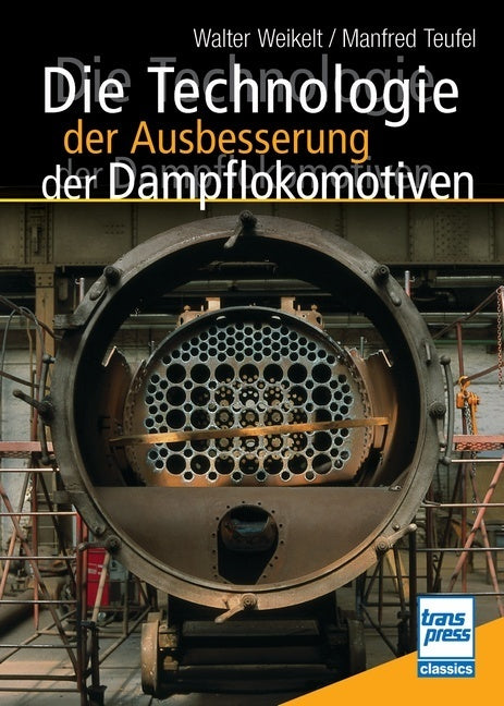 Die Technologie der Ausbesserung der Dampflokomotiven (Walter Weikelt)