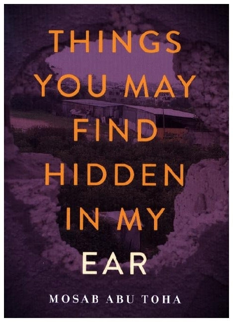 Things You May Find Hidden in My Ear (Mosab Abu Toha)