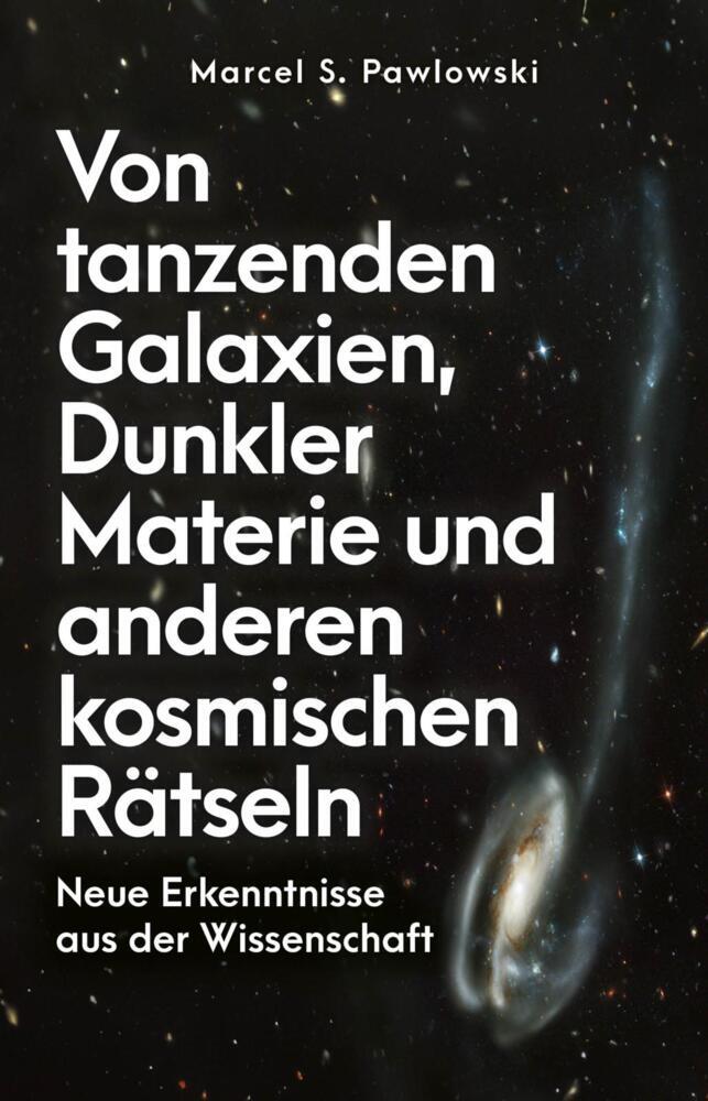 Von tanzenden Galaxien, Dunkler Materie und anderen kosmischen Rätseln (Marcel Pawlowski)