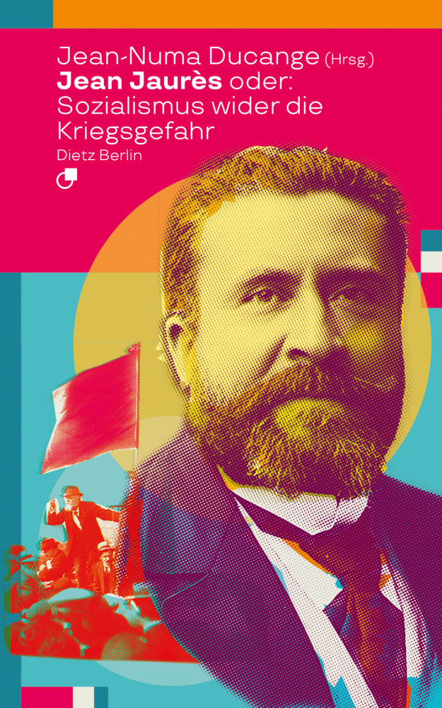 Jean Jaurès oder: Sozialismus wider die Kriegsgefahr (Jean Jaurès)