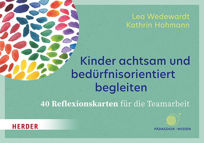 Kinder achtsam und bedürfnisorientiert begleiten. 40 Reflexionskarten für die Teamarbeit (Lea Wedewardt)