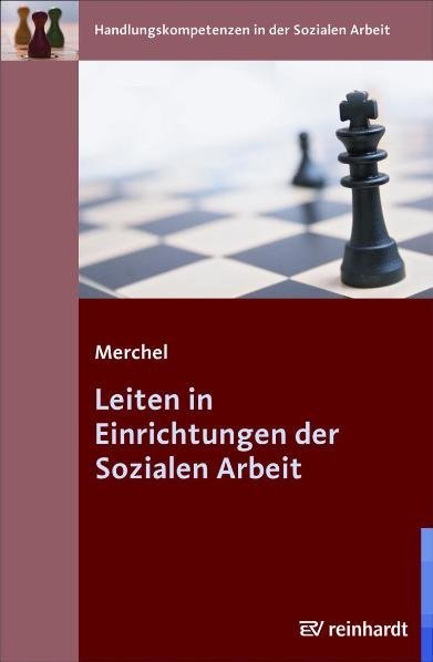 Leiten in Einrichtungen der Sozialen Arbeit (Joachim Merchel)