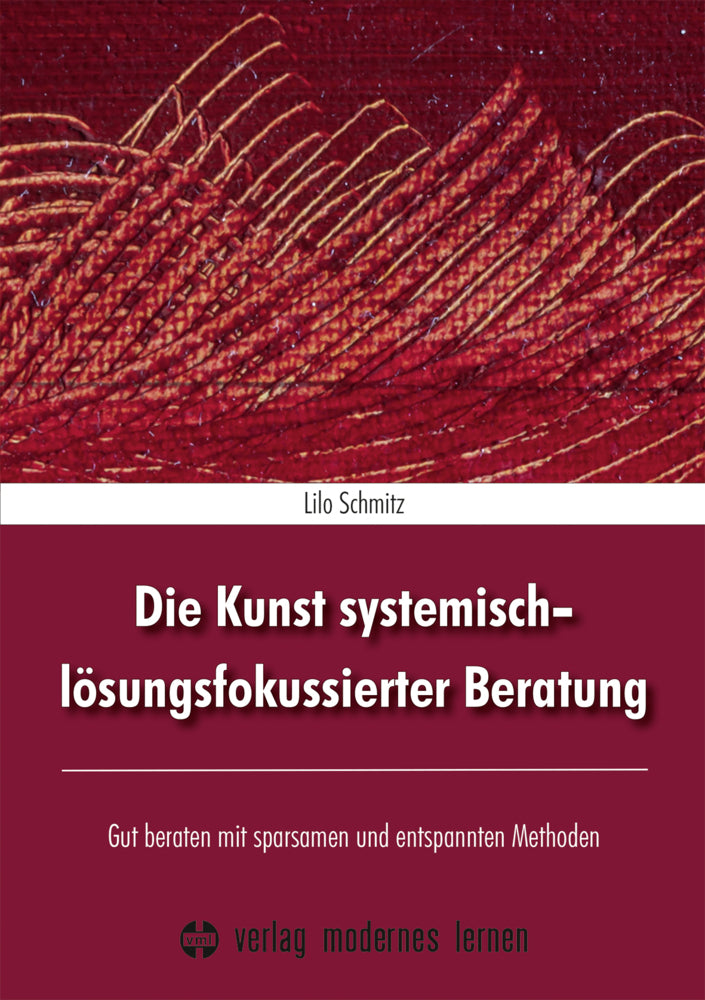 Die Kunst systemisch-lösungsfokussierter Beratung (Lilo Schmitz)