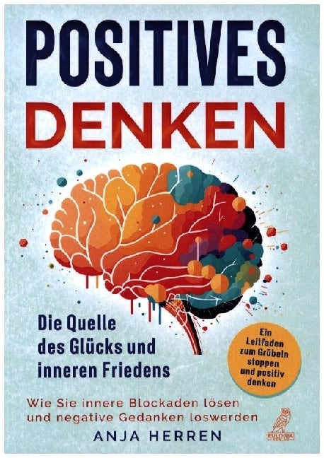 Positives Denken - Die Quelle des Glücks und inneren Friedens (Anja Herren)