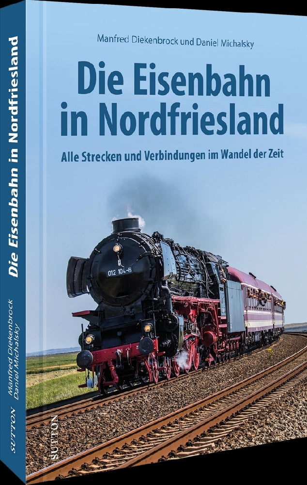 Die Eisenbahn in Nordfriesland (Manfred Diekenbrock)