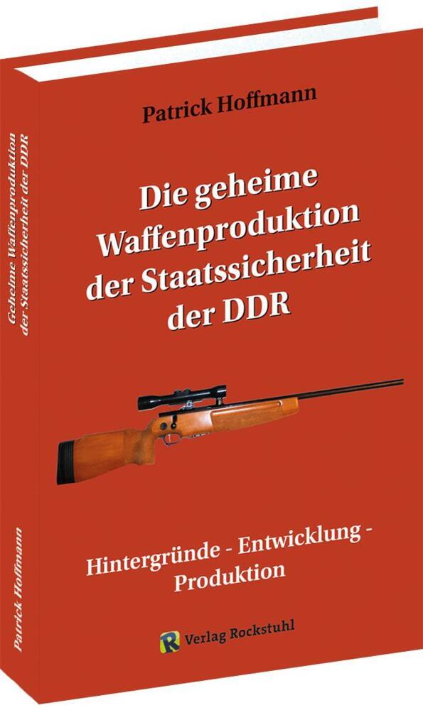 Die geheime Waffenproduktion der Staatssicherheit der DDR (Patrick Hoffmann)