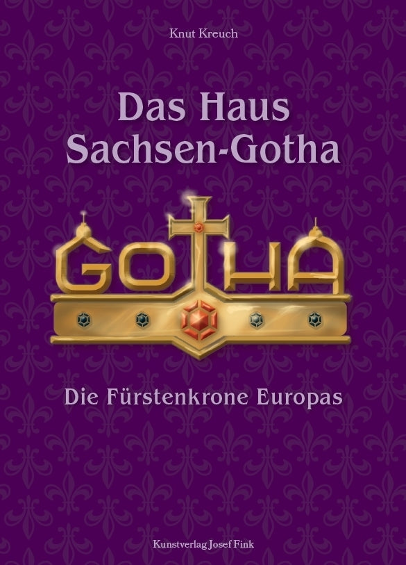 Das Haus Sachsen-Gotha - Die Fürstenkrone Europas (Knut Kreuch)