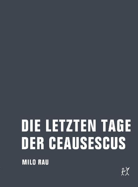 Die letzten Tage der Ceausescus (Milo Rau)