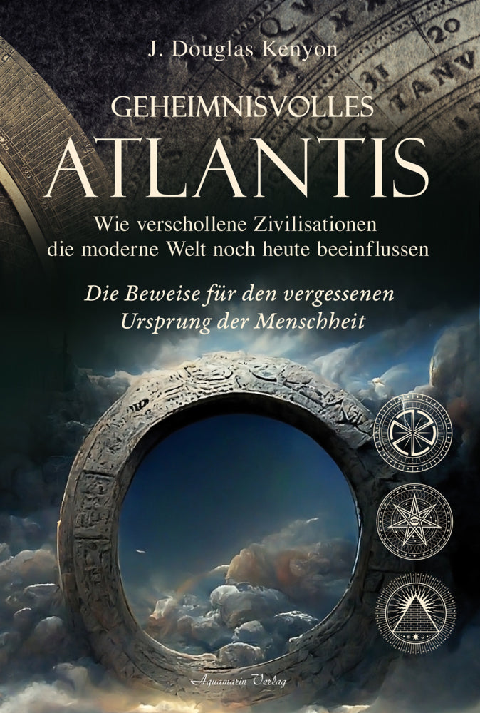 Geheimnisvolles Atlantis - Wie verschollene Zivilisationen die moderne Welt noch heute beeinflussen (J. Douglas Kenyon)