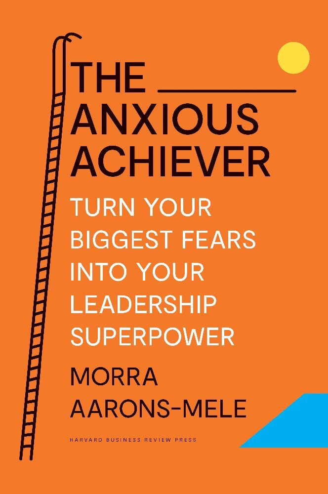 The Anxious Achiever (Morra Aarons-Mele)