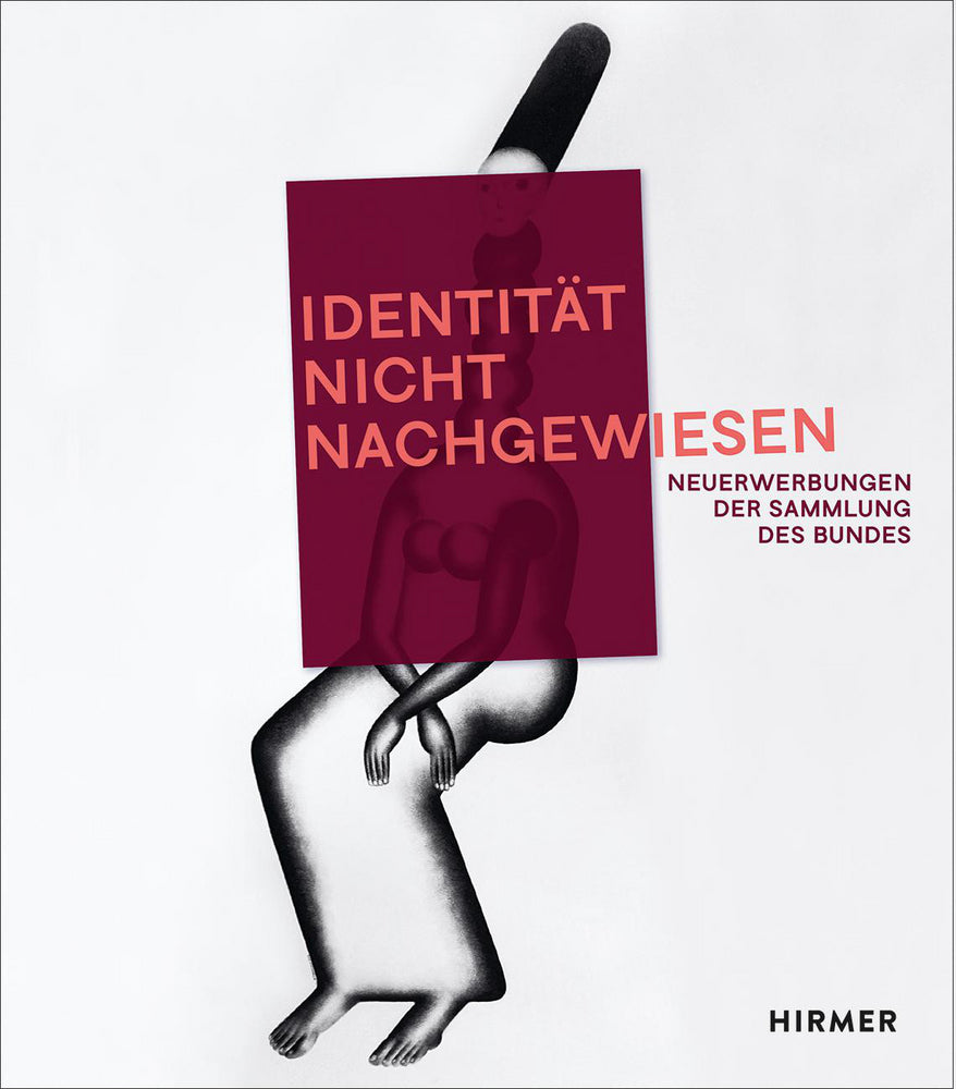 »Identität nicht nachgewiesen« Neuerwerbungen der Sammlung des Bundes (Kunst- Und Ausstellungshalle Der Bundesrepublik Deutschland Gmbh)