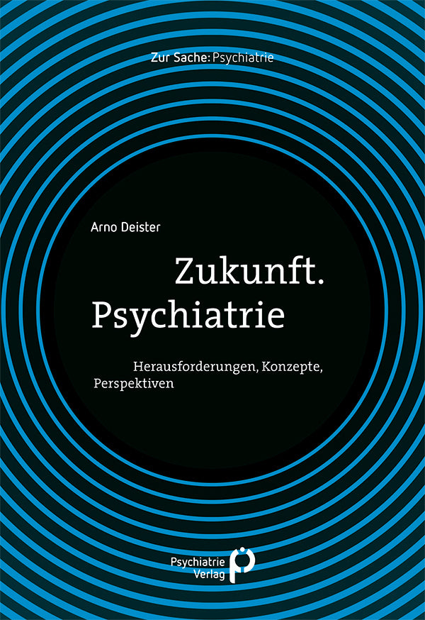 Zukunft. Psychiatrie (Arno Deister)