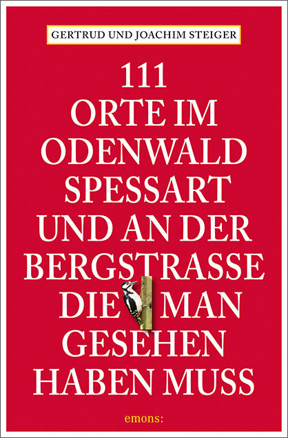 111 Orte im Odenwald, Spessart und an der Bergstrasse, die man gesehen haben muss (Gertrud Steiger)