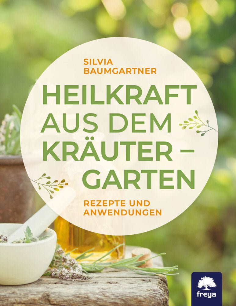 Heilkraft aus dem Kräutergarten (Silvia Baumgartner)