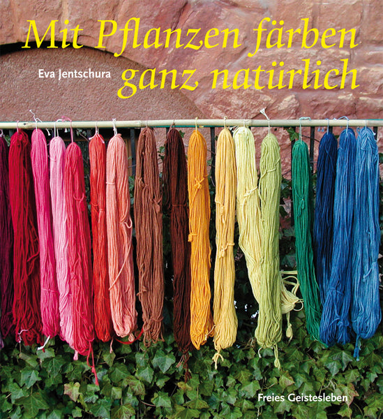 Mit Pflanzen färben ganz natürlich (Eva Jentschura)